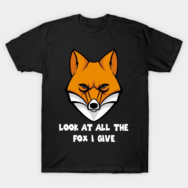 Look At All The Fox I Give -Funny T-Shirt by cuffiz